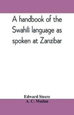 A handbook of the Swahili language as spoken at Zanzibar