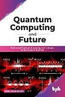 Quantum Computing and Future: Understand Quantum Computing and Its Impact on the Future of Business - Utpal Chakraborty - cover