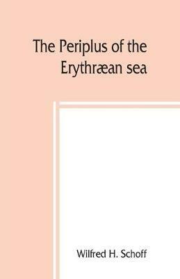 The Periplus of the Erythraean sea; travel and trade in the Indian Ocean - Wilfred H Schoff - cover