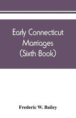 Early Connecticut marriages as found on ancient church records prior to 1800 (Sixth Book)