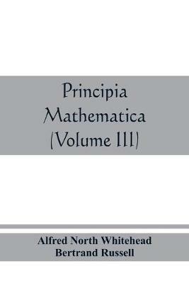 Principia mathematica (Volume III) - Alfred North Whitehead,Bertrand Russell - cover