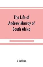 The life of Andrew Murray of South Africa