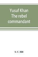 Yusuf Khan: the rebel commandant