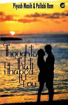 Thoughts That Shaped You - Piyush Masish,Pallabi Ram - cover