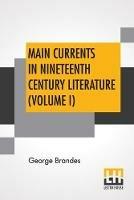 Main Currents In Nineteenth Century Literature (Volume I): The Emigrant Literature, Transl. By Diana White, Mary Morison (In Six Volumes) - George Brandes - cover