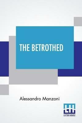 The Betrothed: From The Italian Of Alessandro Manzoni - Alessandro Manzoni - cover