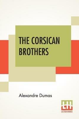The Corsican Brothers: A Novel Translated By Henry Frith - Alexandre Dumas - cover