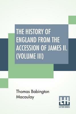 The History Of England From The Accession Of James II. (Volume III): With A Memoir By Rev. H. H. Milman In Volume I (In Five Volumes, Vol. III.) - Thomas Babington Macaulay - cover