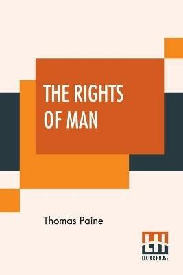 The Rights Of Man: Part I. Being An Answer To Mr. Burke's Attack On The French Revoloution And Part II. Combining Principle And Practice Collected And Edited By Moncure Daniel Conway {From The Writings Of Thomas Paine, Volume II (1779-1792)} - Thomas Paine - cover