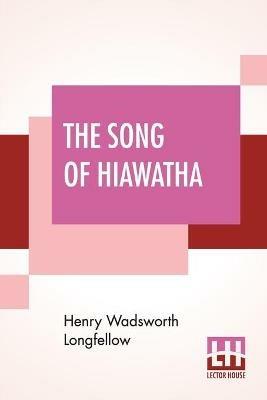 The Song Of Hiawatha: An Epic Poem (Minnehaha Edition) - Henry Wadsworth Longfellow - cover