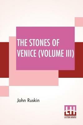 The Stones Of Venice (Volume III): Volume III - The Fall - John Ruskin - cover