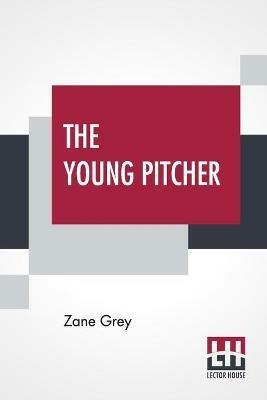 The Young Pitcher - Zane Grey - cover