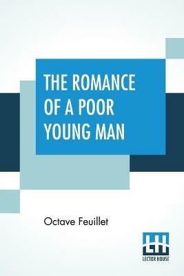 The Romance Of A Poor Young Man: Translated From The French Of Octave Feuillet With A Critical Introduction By Henry Harland Edited By Edmund Gosse - Octave Feuillet - cover