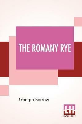 The Romany Rye: A Sequel To 'Lavengro' With Notes And An Introduction By John Sampson - George Borrow - cover
