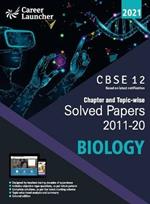 Cbse Class XII 2021 Chapter and Topic-Wise Solved Papers 2011-2020 Biology (All Sets Delhi & All India)