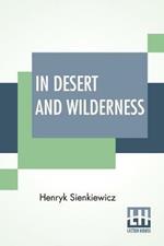 In Desert And Wilderness: Translated From The Polish By Max A. Drezmal