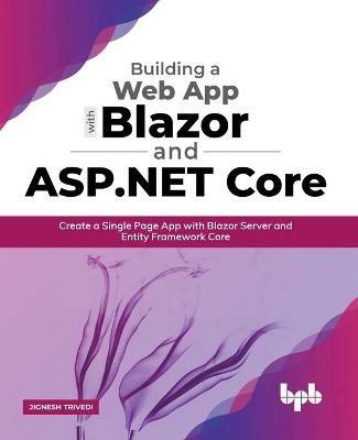 Building a Web App with Blazor and ASP .Net Core: Create a Single Page App with Blazor Server and Entity Framework Core (English Edition) - Jignesh Trivedi - cover