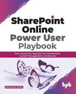 SharePoint Online Power User Playbook:: Next-Generation Approach for Collaboration, Content Management, and Security
