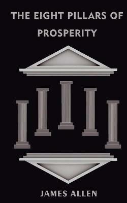 The Eight Pillars Of Prosperity - James Allen - cover