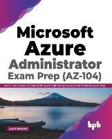 Microsoft Azure Administrator Exam Prep (AZ-104): Make Your Career with Microsoft Azure Platform Using Azure Administered Exam Prep (English Edition) - Lalit Rawat - cover