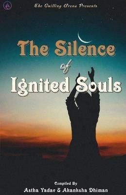 The Silence of Ignited Souls - Astha Yadav,Akansha Dhiman - cover