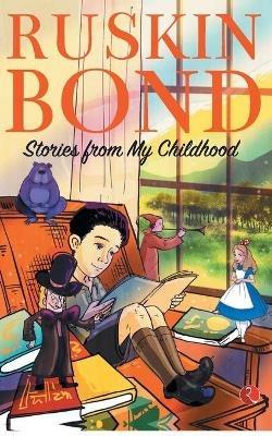 STORIES FROM MY CHILDHOOD - Ruskin Bond - cover