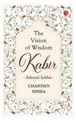 THE VISION OF WISDOM: Kabir: Selected Sakhis