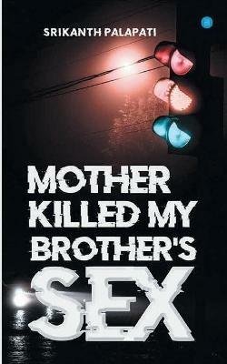 Mother Killed My Brothers Sex - Srikanth Palapati - cover