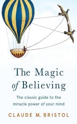 The Magic of Believing - Claude M. Bristol - cover