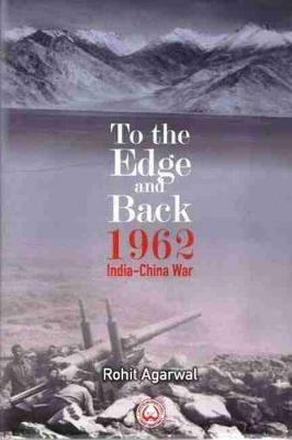 To the Edge and Back: 1962 India-China War - Rohit Agarwal - cover