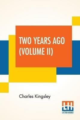 Two Years Ago (Volume II): In Two Volumes, Vol. II. - Charles Kingsley - cover