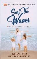 Surf The Waves: 101 Tips to Become the Best Working Mom - Nehal Vrk - cover