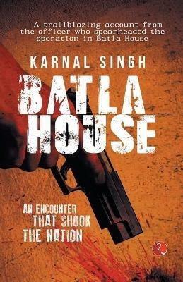 BATLA HOUSE: An Encounter That Shook the Nation - Karnal Singh - cover