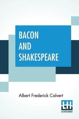 Bacon And Shakespeare - Albert Frederick Calvert - cover