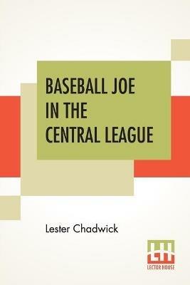 Baseball Joe In The Central League: Or Making Good As A Professional Pitcher - Lester Chadwick - cover