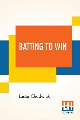 Batting To Win: A Story Of College Baseball - Lester Chadwick - cover