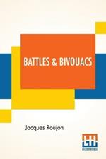 Battles & Bivouacs: A French Soldier's Note-Book, Translated By Fred Rothwell