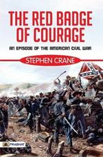 The Red Badge of Courage: An Episode of the American Civil War