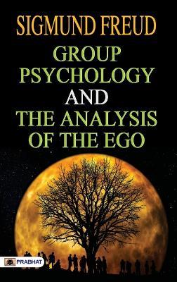 Group Psychology and The Analysis of The Ego - Sigmund Freud - cover