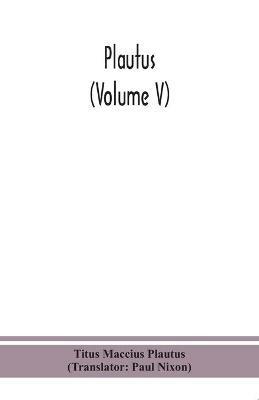 Plautus (Volume V) - Titus Maccius Plautus - cover