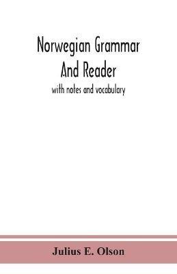 Norwegian grammar and reader: with notes and vocabulary - Julius E Olson - cover