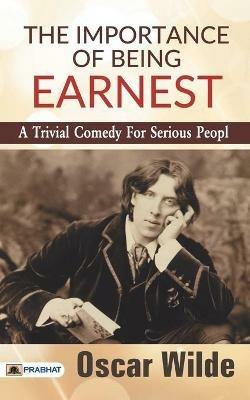 The Importance of Being Earnest: A Trivial Comedy for Serious People - Oscar Wilde - cover