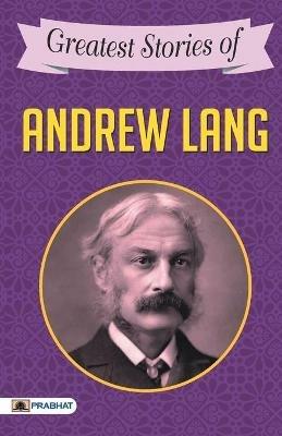 Greatest Stories of Andrew Lang - Andrew Lang - cover