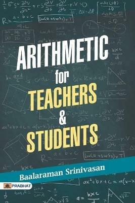 Arithmetic for Teachers & Students - Baalaraman Srinivasan - cover