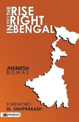 The Rise of the Right in Bengal - Animesh Biswas - cover