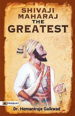 SHIVAJI MAHARAJ The Greatest - Hemantraje Gaikwad - cover