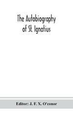 The autobiography of St. Ignatius