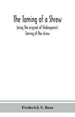 The taming of a shrew: being the original of Shakespeare's Taming of the shrew