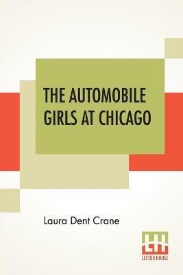 The Automobile Girls At Chicago: Or, Winning Out Against Heavy Odds - Laura Dent Crane - cover