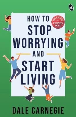 How to Stop Worrying and Start Living - Dale Carnegie - cover